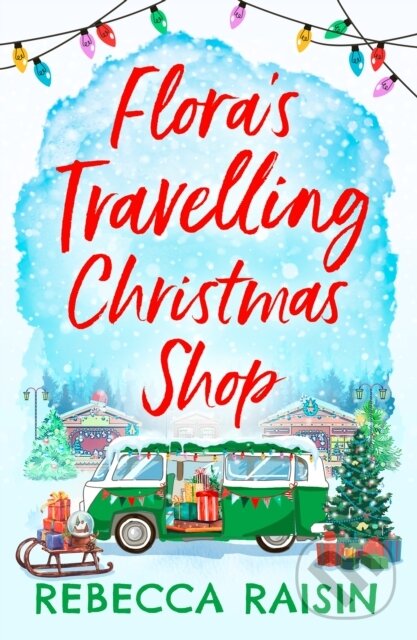 Levně Flora's Travelling Christmas Shop - Rebecca Raisin - kniha z kategorie Spoločenská beletria