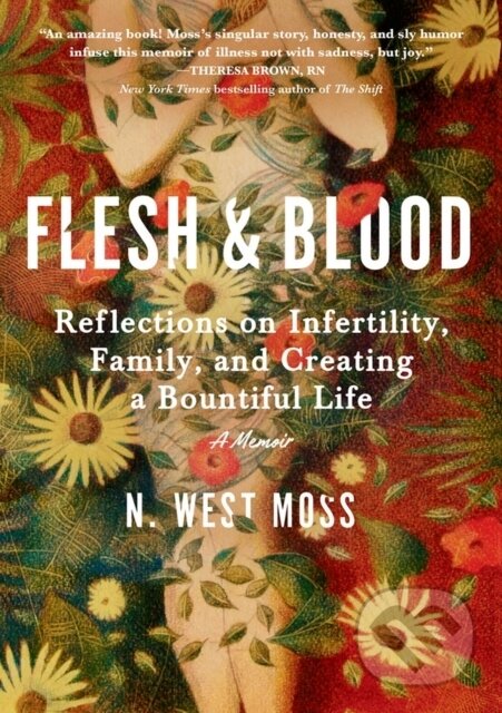 Levně Flesh & Blood (Reflections on Infertility, Family, and Creating a Bountiful Life: A Memoir) - kniha z kategorie Životopisy, reportáže a myšlienky