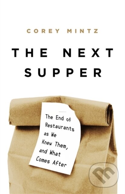 Levně The Next Supper (The End of Restaurants as We Knew Them, and What Comes After) - kniha z kategorie Zdravie a životný štýl