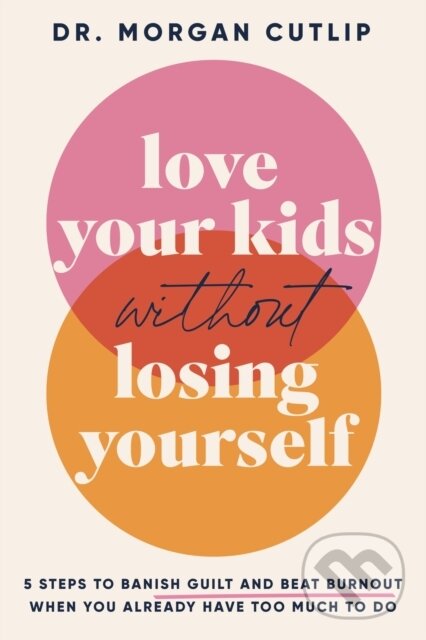 Love Your Kids Without Losing Yourself koupíte na Martinus.cz