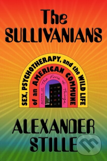 Levně The Sullivanians (Sex, Psychotherapy, and the Wild Life of an American Commune) - kniha z kategorie História