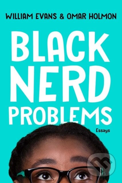 Levně Black Nerd Problems (Essays) - Omar Holmon, William Evans - kniha z kategorie História