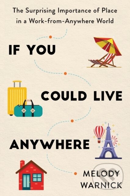 Levně If You Could Live Anywhere (The Surprising Importance of Place in a Work-from-Anywhere World) - kniha z kategorie Personálny manažment