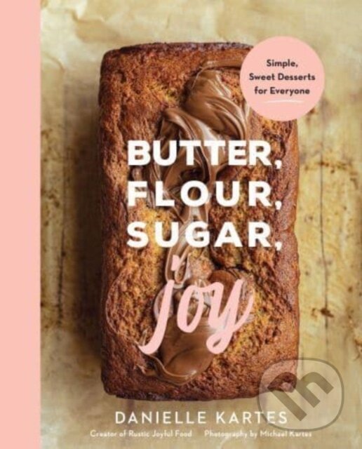 Levně Butter, Flour, Sugar, Joy (Simple Sweet Desserts for Everyone) - kniha z kategorie Zdravie a životný štýl