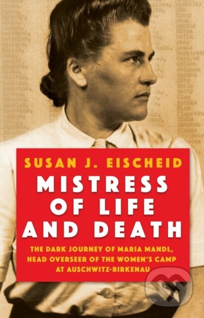 Levně Mistress of Life and Death (The Dark Journey of Maria Mandl, Head Overseer of the Womens Camp at Auschwitz-Birkenau) - kniha z kategorie História
