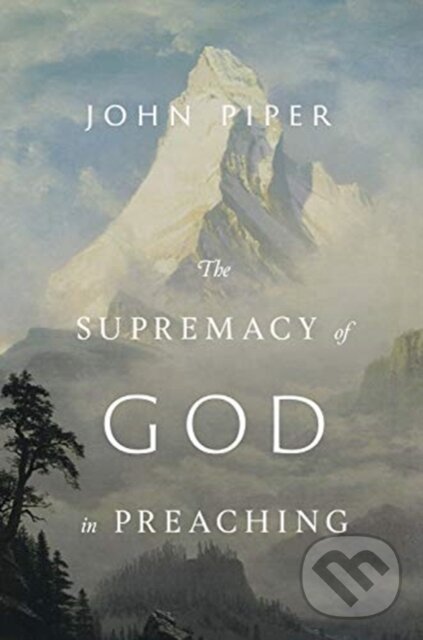 Levně The Supremacy of God in Preaching (Revised and Expanded Edition) - kniha z kategorie Kresťanstvo