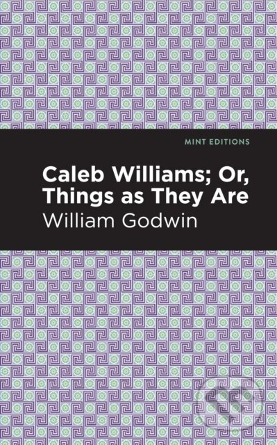 Kniha: Caleb Williams; Or, Things as They Are (William Godwin). , 2021