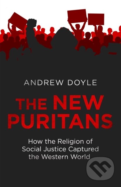 Levně The New Puritans (How the Religion of Social Justice Captured the Western World) - kniha z kategorie Sociológia