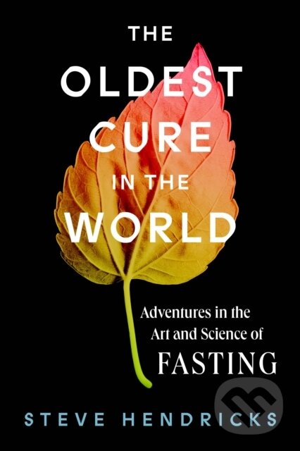 Levně The Oldest Cure in the World (Adventures in the Art and Science of Fasting) - kniha z kategorie Domáca liečba
