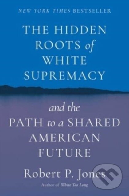 Levně The Hidden Roots of White Supremacy (and the Path to a Shared American Future) - kniha z kategorie História