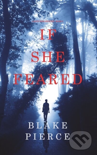 Levně If She Feared (A Kate Wise Mystery-Book 6) - Blake Pierce - kniha z kategorie Beletria