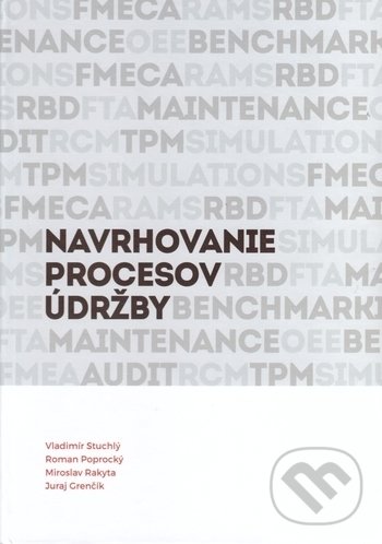 Levně Navrhovanie procesov údržby - Vladimír Stuchlý, Roman Poprocký, Miroslav Rakyta, Juraj Grenčík - kniha z kategorie Vysoké školy