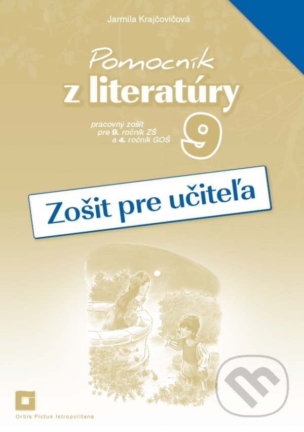 Levně Pomocník z literatúry 9 (zošit pre učiteľa) (pre 9. ročník ZŠ a 4. ročník GOŠ) - kniha z kategorie 2. stupeň