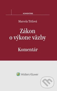 Levně Zákon o výkone väzby (Komentár) - Marcela Tittlová - kniha z kategorie Trestné právo