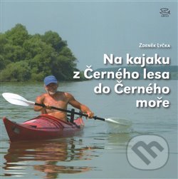 Levně Na kajaku z Černého lesa do Černého moře - Zdeněk Lyčka - kniha z kategorie Reportáže a publicistika