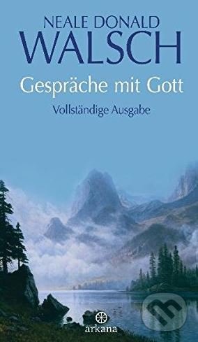 Gespräche mit Gott - Neale Donald Walsch, Arkana, 2009