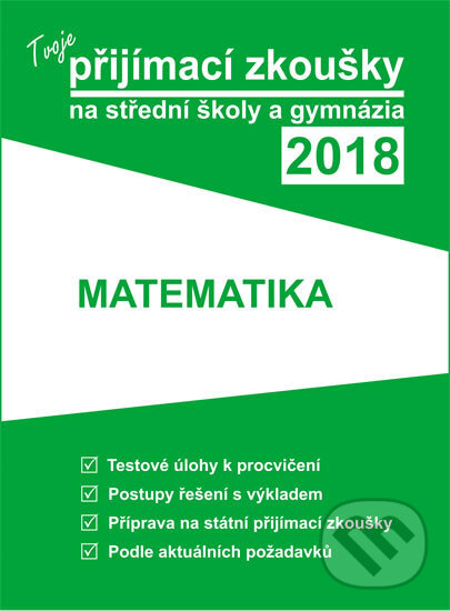 Kniha: Tvoje přijímací zkoušky 2018 na střední školy a gymnázia: MATEMATIKA (Gaudetop). Gaudetop, 2017