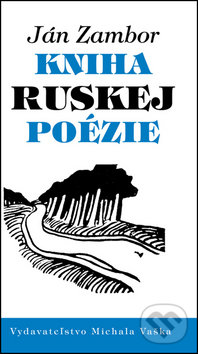 Kniha ruskej poézie - Ján Zambor, Vydavateľstvo Michala Vaška, 2012