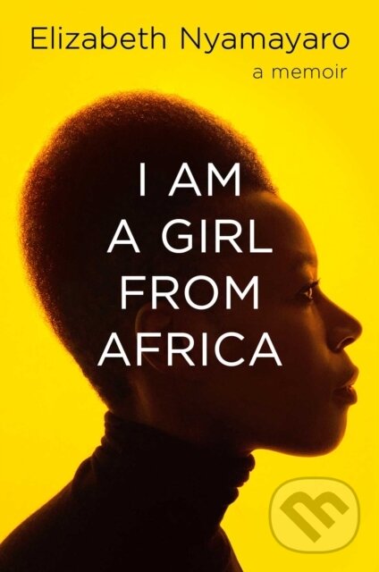 Levně I Am a Girl from Africa - Elizabeth Nyamayaro - kniha z kategorie Sociológia