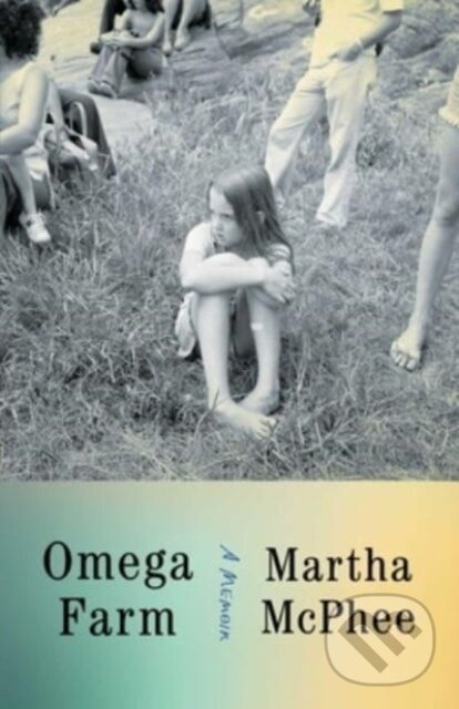 Levně Omega Farm (A Memoir) - Martha Mcphee - kniha z kategorie Životopisy, reportáže a myšlienky