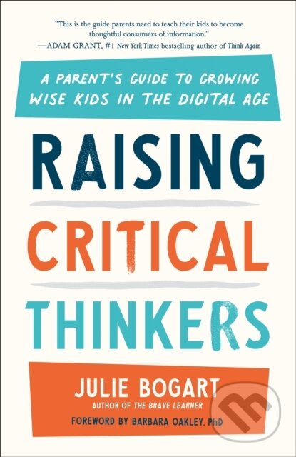 Levně Raising Critical Thinkers (A Parent's Guide to Growing Wise Kids in the Digital Age) - kniha z kategorie Vzťahy a rodina