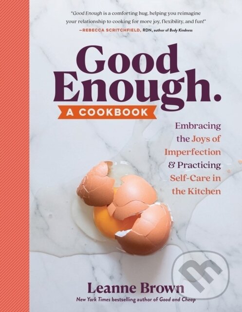 Levně Good Enough (A Cookbook: Embracing the Joys of Imperfection and Practicing Self-Care in the Kitchen) - kniha z kategorie Kuchárky