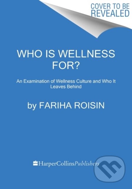 Levně Who Is Wellness For? (An Examination of Wellness Culture and Who It Leaves Behind)
