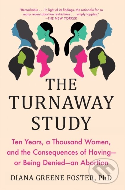 Levně The Turnaway Study (Ten Years, a Thousand Women, and the Consequences of Having-or Being Denied-an Abortion) - kniha z kategorie Humanitné a…