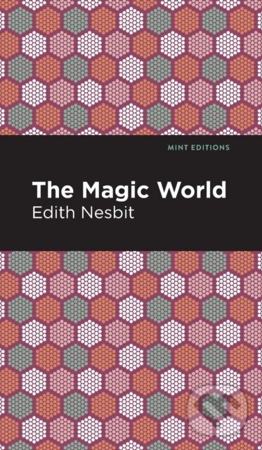 Kniha: The Magic World (Edith Nesbit). , 2021