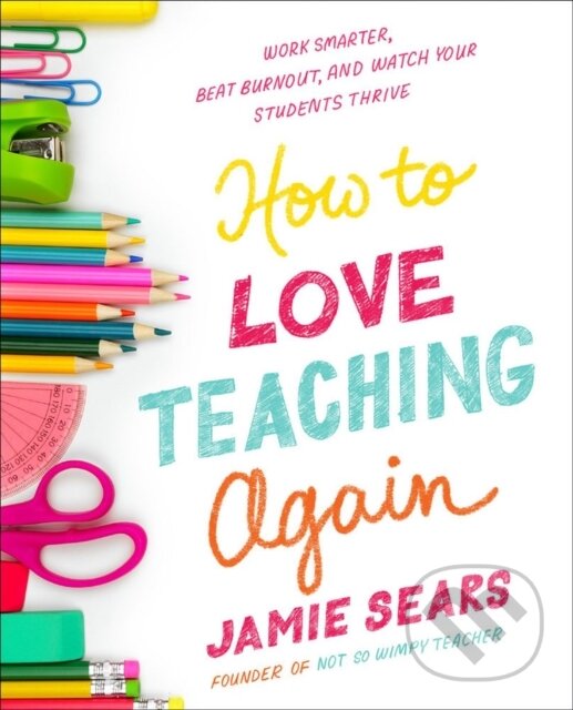 Levně How To Love Teaching Again (Work Smarter, Beat Burnout, and Watch Your Students Thrive) - kniha z kategorie Zdravie a životný štýl