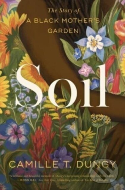 Levně Soil (The Story of a Black Mother's Garden) - Camille T Dungy