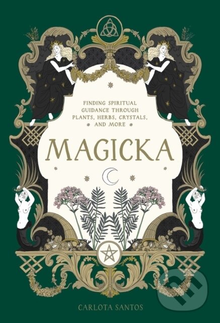 Levně Magicka (Finding Spiritual Guidance Through Plants, Herbs, Crystals, and More) - kniha z kategorie Spiritualita