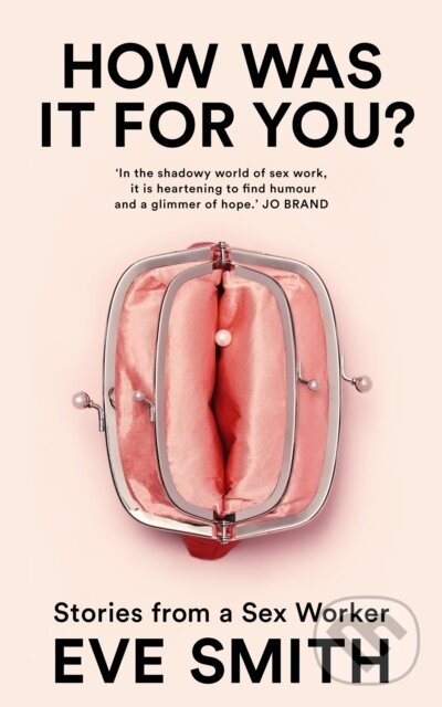Levně How Was It for You? (Stories from a Sex Worker) - Eve Smith - kniha z kategorie Životopisy