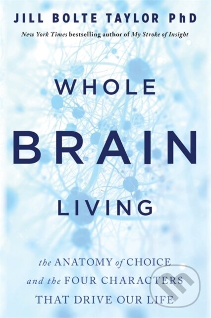 Levně Whole Brain Living (The Anatomy of Choice and the Four Characters That Drive Our Life) - kniha z kategorie Medicína