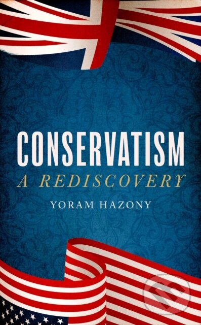 Levně Conservatism (A Rediscovery) - Yoram Hazony - kniha z kategorie Politológia a politika