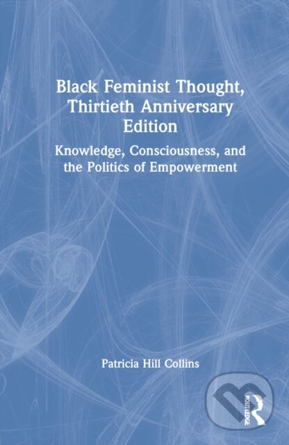 Levně Black Feminist Thought, 30th Anniversary Edition (Knowledge, Consciousness, and the Politics of Empowerment) - kniha z kategorie Humanitné a…