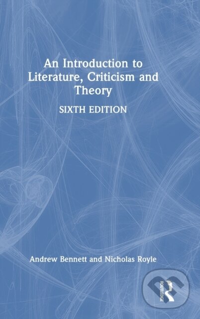 Kniha: An Introduction to Literature, Criticism and Theory (Andrew Bennett a Nicholas Royle)