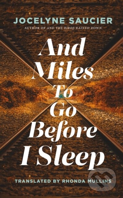 Levně And Miles To Go Before I Sleep - Jocelyne Saucier - kniha z kategorie Beletria