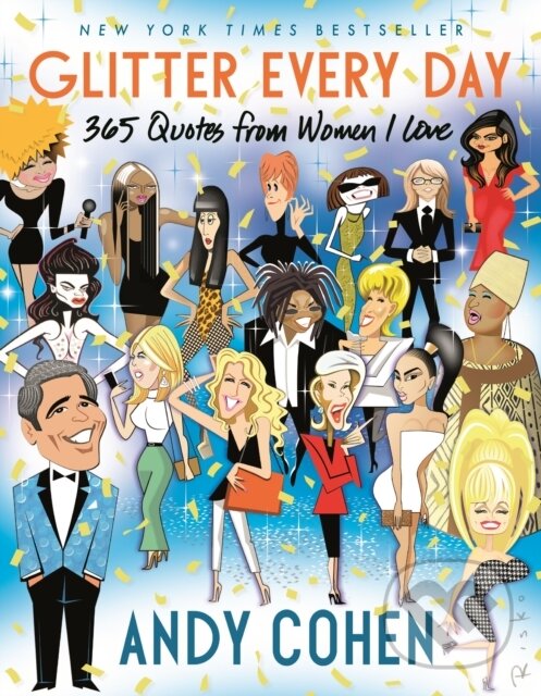 Levně Glitter Every Day (365 Quotes from Women I Love) - Andy Cohen - kniha z kategorie Škola fotografie