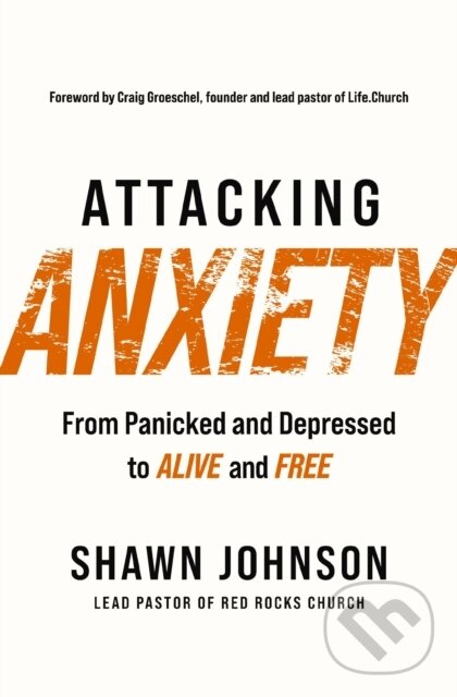 Levně Attacking Anxiety (From Panicked and Depressed to Alive and Free) - kniha z kategorie Náboženstvo a ezoterika