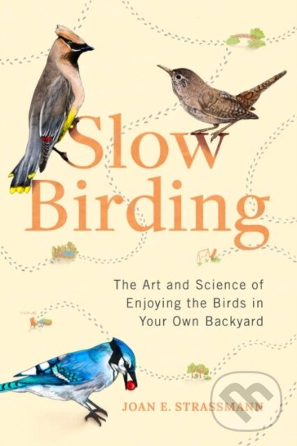 Levně Slow Birding (The Art and Science of Enjoying the Birds in Your Own Backyard) - kniha z kategorie Zdravie a životný štýl