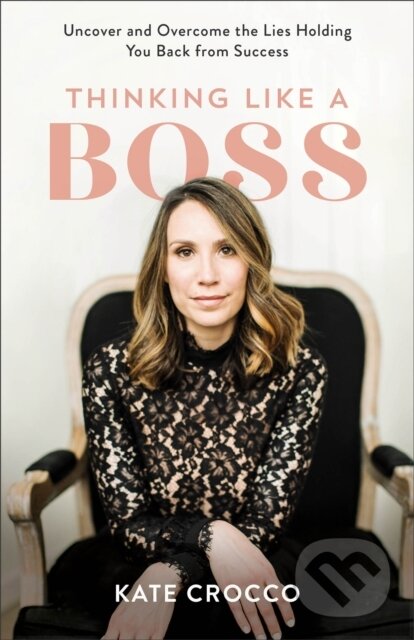 Levně Thinking Like a Boss – Uncover and Overcome the Lies Holding You Back from Success - kniha z kategorie Biznis a manažment