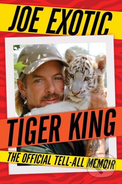 Levně Tiger King (The Official Tell-All Memoir) - Joe Exotic - kniha z kategorie Životopisy, reportáže a myšlienky