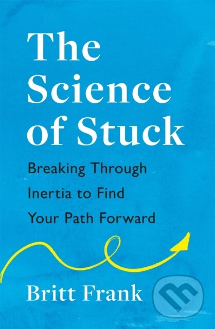 Levně The Science of Stuck: Breaking Through Inertia to Find Your Path Forward - kniha z kategorie Psychológia