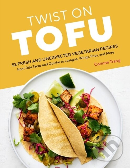 Levně Twist on Tofu (52 Fresh and Unexpected Vegetarian Recipes, from Tofu Tacos and Quiche to Lasagna, Wings, Fries, and More) - kniha z kategorie Zdravie…