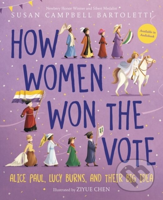 Levně How Women Won the Vote (Alice Paul, Lucy Burns, and Their Big Idea)