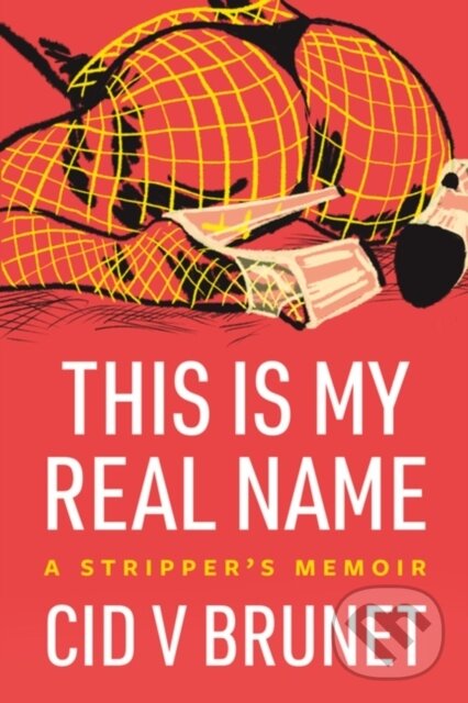 Levně This Is My Real Name (A Stripper's Memoir) - Cid V Brunet - kniha z kategorie Životopisy