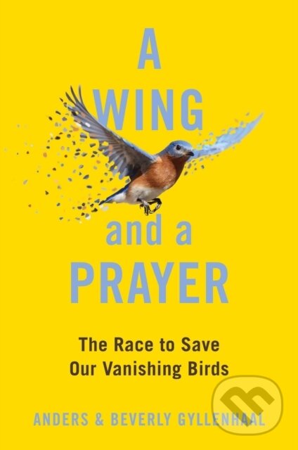 Levně A Wing and a Prayer (The Race to Save Our Vanishing Birds)