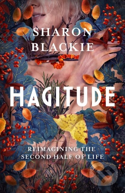 Levně Hagitude (Reimagining the Second Half of Life) - Sharon Blackie - kniha z kategorie Geológia