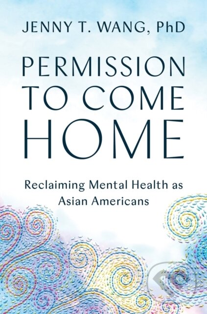 Levně Permission to Come Home (Reclaiming Mental Health as Asian Americans) - kniha z kategorie Psychológia